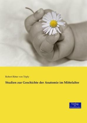 Studien zur Geschichte der Anatomie im Mittelalter - Robert von Töply