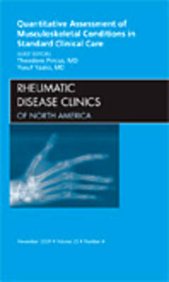 Quantitative Assessment of Musculoskeletal Conditions in Standard Clinical Care, An Issue of Rheumatic Disease Clinics - Theodore Pincus, Yusuf Yazici