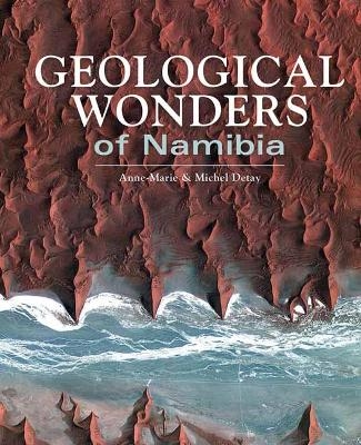 Geological Wonders of Namibia - Michel Detay, Anne-Marie Detay