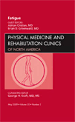 Fatigue, An Issue of Physical Medicine and Rehabilitation Clinics - ADRIAN CRISTIAN, Brian Greenwald