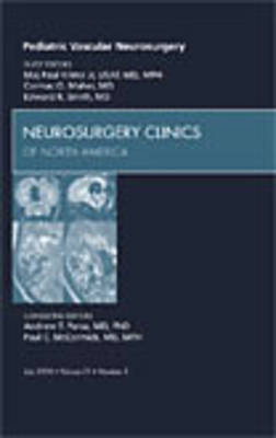 Pediatric Vascular Neurosurgery, An Issue of Neurosurgery Clinics - Maj Paul Klimo Jr., Cormac O. Maher, Edward R. Smith