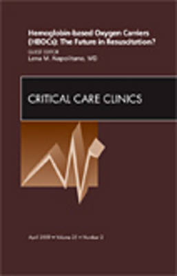 Hemoglobin-based Oxygen Carriers (HBOCs): The Future in Resuscitation? An Issue of Critical Care Clinics - Lena M. Napolitano