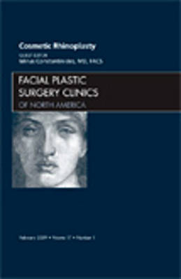 Cosmetic Rhinoplasty, An Issue of Facial Plastic Surgery Clinics - Minas Constantinides