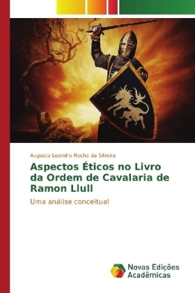 Aspectos Éticos no Livro da Ordem de Cavalaria de Ramon Llull - Augusto Leandro Rocha da Silveira