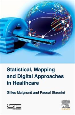 Statistical, Mapping and Digital Approaches in Healthcare - Gilles Maignant, Pascal Staccini