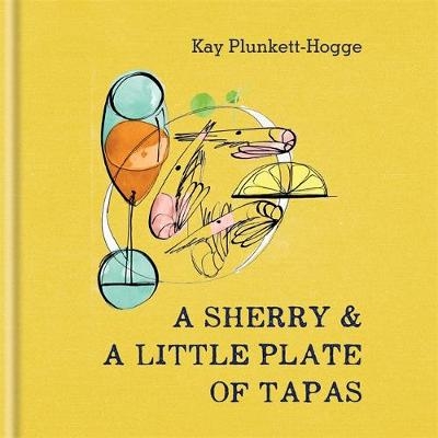 A Sherry & A Little Plate of Tapas - Kay Plunkett-Hogge