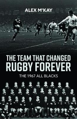 The Team That Changed Rugby Forever - Alex McKay