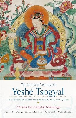 The Life and Visions of Yeshé Tsogyal - The Terton Drime Kunga, Yeshe Tsogyal