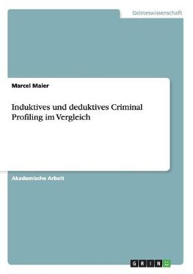 Induktives und deduktives Criminal Profiling im Vergleich - Marcel Maier