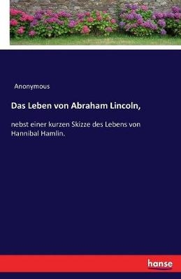Das Leben von Abraham Lincoln -  Anonymous