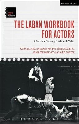 The Laban Workbook for Actors - Katya Bloom, Barbara Adrian, Tom Casciero, Jennifer Mizenko, Claire Porter