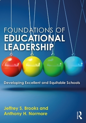 Foundations of Educational Leadership - Jeffrey S. Brooks, Anthony H. Normore