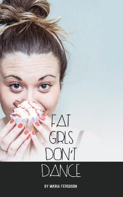 Fat Girls Don’t Dance - Maria Ferguson