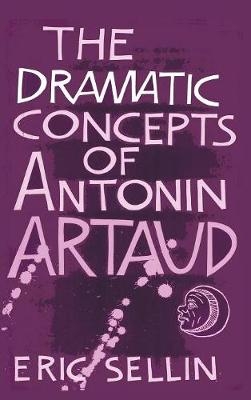 The Dramatic Concepts of Antonin Artaud - Eric Sellin