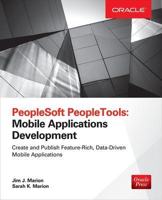 PeopleSoft PeopleTools: Mobile Applications Development (Oracle Press) - Jim Marion, Sarah Marion