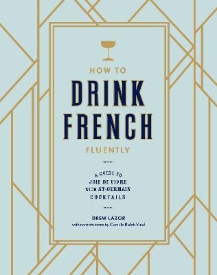 How to Drink French Fluently - Drew Lazor, Camille Ralph Vidal