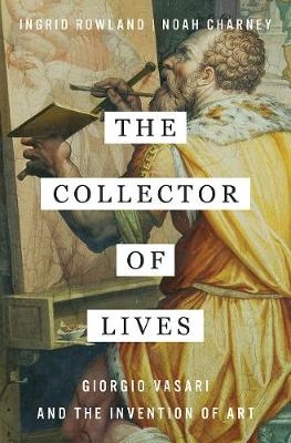 The Collector of Lives - Ingrid Rowland, Noah Charney