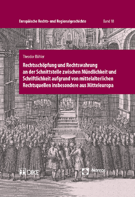 Rechtsschöpfung und Rechtswahrung an der Schnittstelle zwischen Mündlichkeit und Schriftlichkeit aufgrund von mittelalterlichen Rechtsquellen insbesondere aus Mitteleuropa - Theodor Bühler