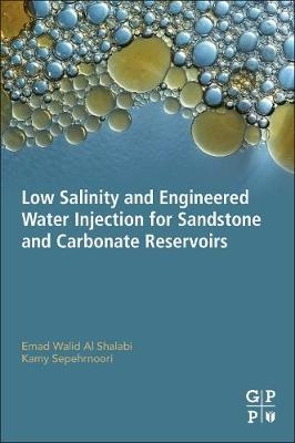 Low Salinity and Engineered Water Injection for Sandstone and Carbonate Reservoirs - Emad Walid Al Shalabi, Kamy Sepehrnoori