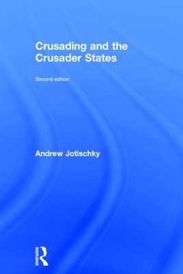 Crusading and the Crusader States - Andrew Jotischky