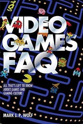 Video Games FAQ - Mark J.P. Wolf