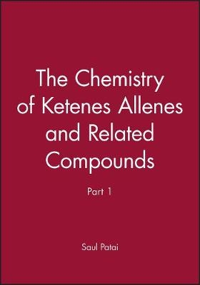 The Patai Chemistry of Ketenes Allenes and Related Compounds Pt 2 - S Patai