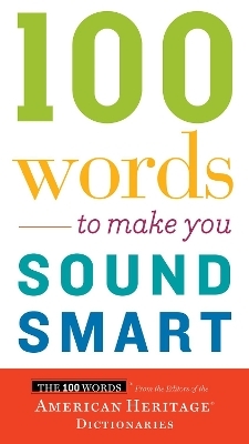 100 Words To Make You Sound Smart - Editors of the American Heritage Di