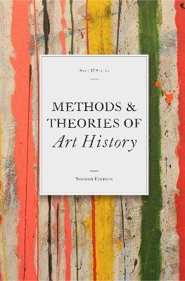 Methods & Theories of Art History, Second Edition - Anne D'Alleva