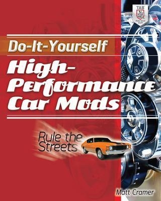 Do-It-Yourself High Performance Car Mods - Matt Cramer