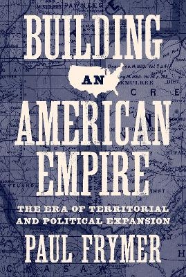 Building an American Empire - Paul Frymer