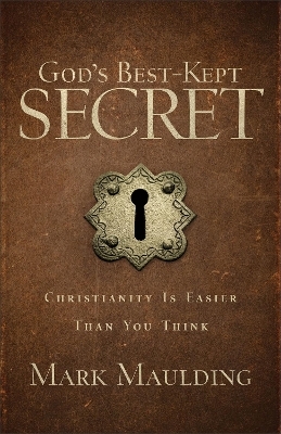 God`s Best–Kept Secret – Christianity Is Easier Than You Think - Mark Maulding
