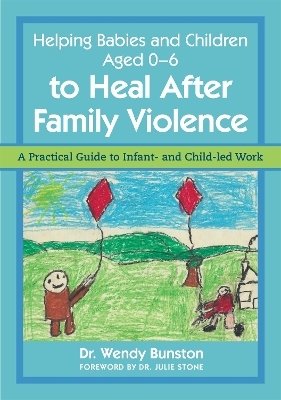 Helping Babies and Children Aged 0-6 to Heal After Family Violence - Dr. Wendy Bunston