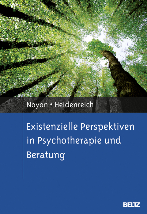 Existenzielle Perspektiven in Psychotherapie und Beratung - Alexander Noyon, Thomas Heidenreich