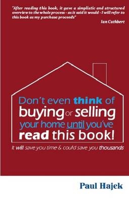 Don't Even Think of Buying or Selling Your Home Until You've Read This Book! - Paul Hajek