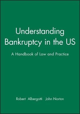 Understanding Bankruptcy in the US - Robert Albergotti, John Norton