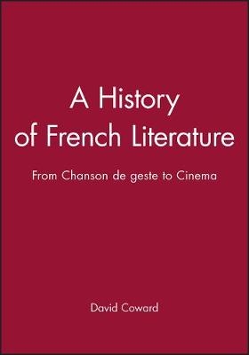 A History of French Literature: From Chanson de ge ste to Cinema - 