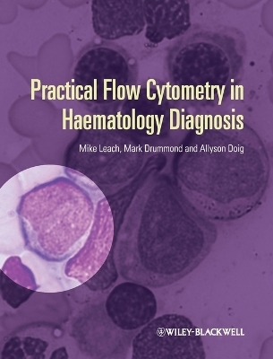 Practical Flow Cytometry in Haematology Diagnosis - Mike Leach, Mark Drummond, Allyson Doig