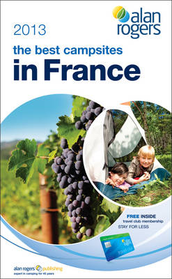 Alan Rogers - The Best Campsites in France 2013 -  Alan Rogers Guides Ltd