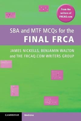 SBA and MTF MCQs for the Final FRCA - James Nickells, Benjamin Walton, Bristol National Health Service Trust FRCAQ.COM Writers Group