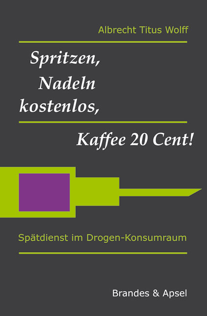 Spritzen, Nadeln kostenlos, Kaffee 20 Cent! - Albrecht Wolff