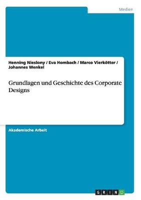 Grundlagen und Geschichte des Corporate Designs - Henning Nieslony, Johannes Wenkel, Marco Vierkötter, Eva Hombach