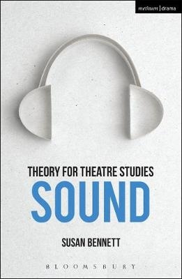 Theory for Theatre Studies: Sound - Susan Bennett