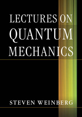 Lectures on Quantum Mechanics - Steven Weinberg