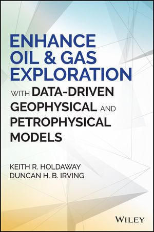 Enhance Oil and Gas Exploration with Data-Driven Geophysical and Petrophysical Models - Keith R. Holdaway, Duncan H. B. Irving