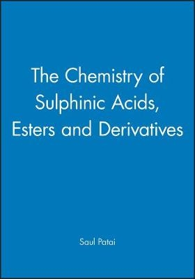 The Chemistry of Sulphinic Acids Esters & their Derivatives - S Patai