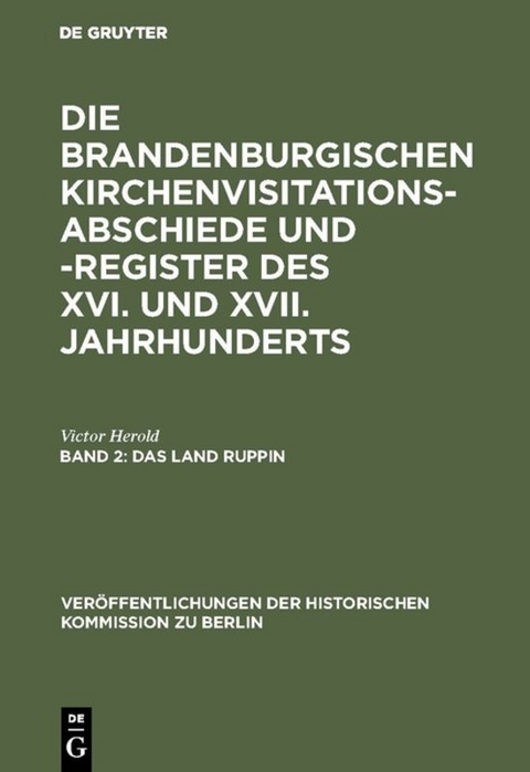 Die Brandenburgischen Kirchenvisitations-Abschiede und -Register... / Das Land Ruppin - Victor Herold