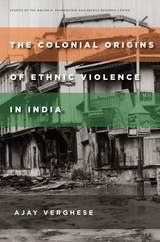 Colonial Origins of Ethnic Violence in India -  Ajay Verghese