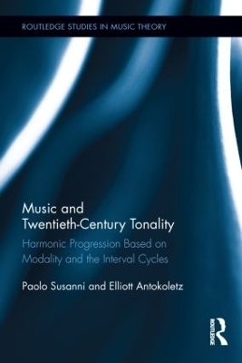 Music and Twentieth-Century Tonality - Paolo Susanni, Elliott Antokoletz