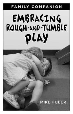 Embracing Rough-and-Tumble Play Family Companion [25-pack] - Mike Huber