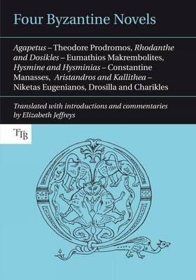 Four Byzantine Novels - Theodore Prodromos, Eumathios Makrembolites, Constantine Manasses, Niketas Eugenianos,  Drosilla